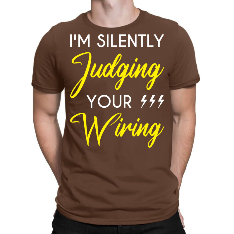 Funny Electrician Im Silently Judging Your Wiring T-shirt | Artistshot