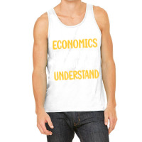 You Would Not Understand Economics Economy Economi Tank Top | Artistshot