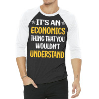 You Would Not Understand Economics Economy Economi 3/4 Sleeve Shirt | Artistshot