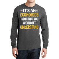 You Would Not Understand Economics Economy Economi Long Sleeve Shirts | Artistshot