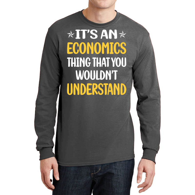 You Would Not Understand Economics Economy Economi Long Sleeve Shirts by koongjeunen3 | Artistshot