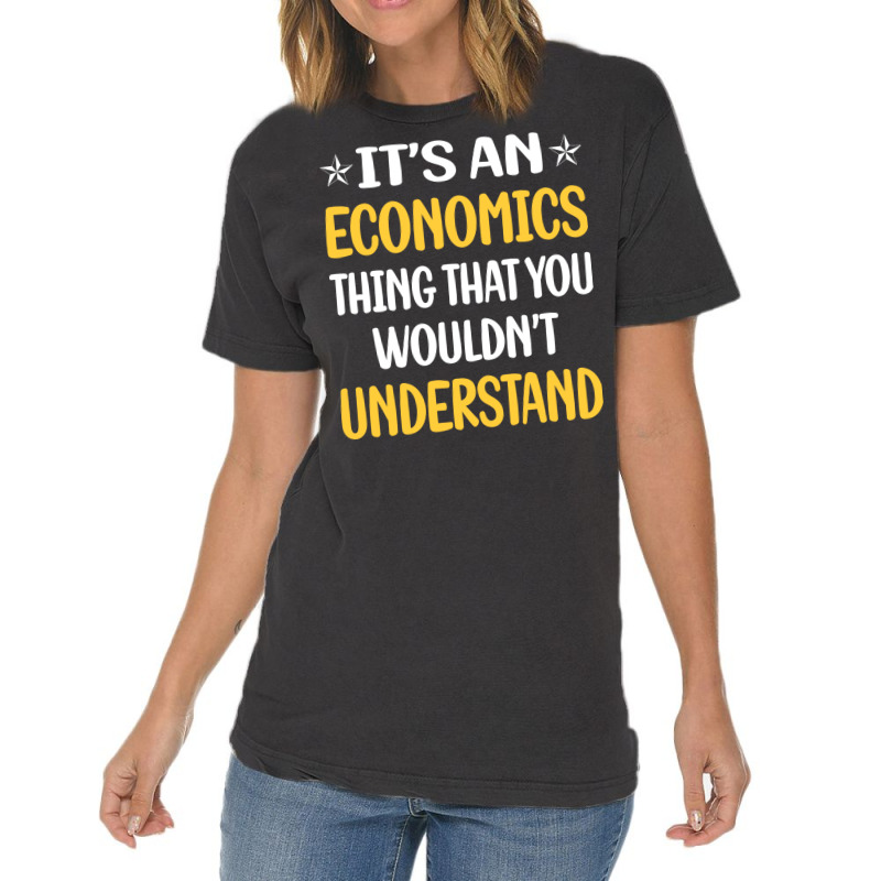 You Would Not Understand Economics Economy Economi Vintage T-Shirt by koongjeunen3 | Artistshot