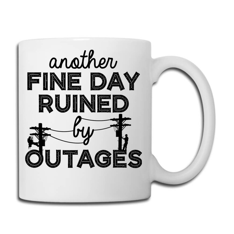 Another Fine Day Ruined By Outages Electrician Per Coffee Mug | Artistshot