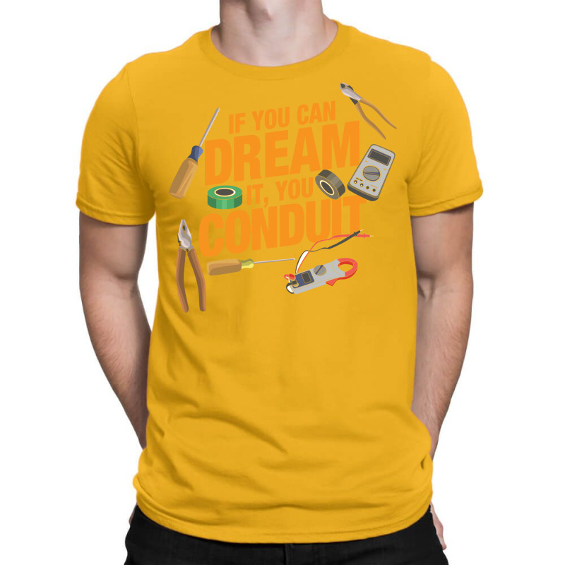 Funny Electrician If You Can Dream It You Conduit T-shirt | Artistshot