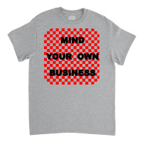 Mind Your Own Business Tumblr Classic T-shirt | Artistshot