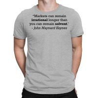 Keynes Quote Markets Can Remain Irrational Longer T-shirt | Artistshot