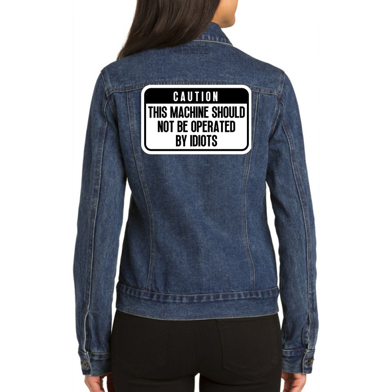 This Machine Should Not Be Operated By Idiots Cool Ladies Denim Jacket by rogovwalvin2 | Artistshot