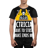 Electrician Electricians Have To Strip To Make End Graphic T-shirt | Artistshot