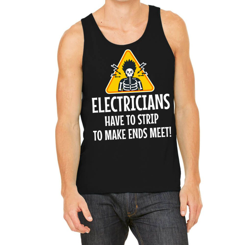 Electrician Electricians Have To Strip To Make End Tank Top | Artistshot