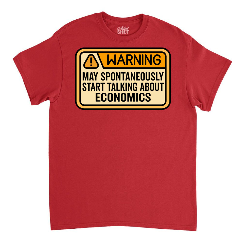 Warning May Spontaneously Start Talking About Econ Classic T-shirt by vifatinezq | Artistshot