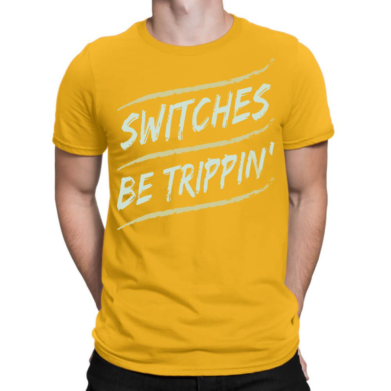 Funny Electrician Switches Be Trippin Funny T-shirt | Artistshot