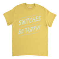 Funny Electrician Switches Be Trippin Funny Classic T-shirt | Artistshot