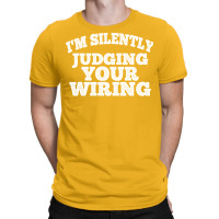 Im Silently Judging Your Wiring Electrician Funny T-shirt | Artistshot