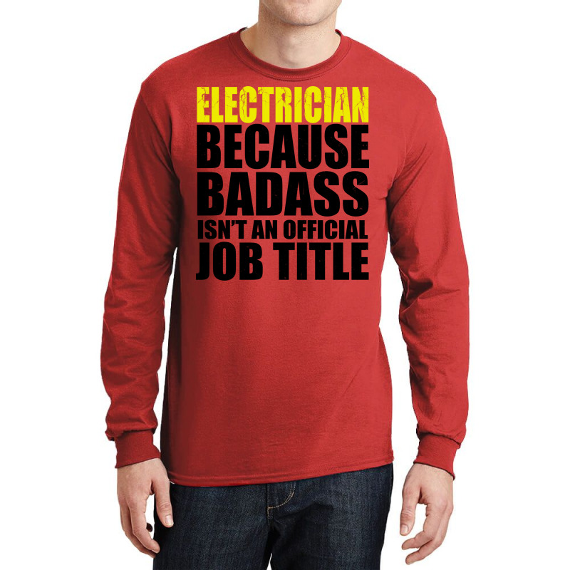 Electrician Because Badass Isnt Job Title Cool Long Sleeve Shirts | Artistshot