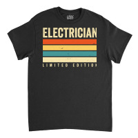 Electrician Limited Edition Funny Classic T-shirt | Artistshot