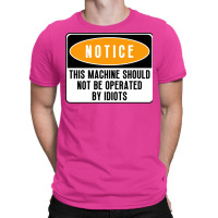 This Machine Should Not Be Operated By Idiots Natu T-shirt | Artistshot