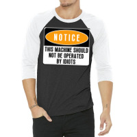 This Machine Should Not Be Operated By Idiots Natu 3/4 Sleeve Shirt | Artistshot