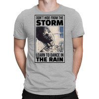 Dont Hide From The Storm Learn To Dance In The Rai T-shirt | Artistshot