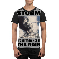 Dont Hide From The Storm Learn To Dance In The Rai Graphic T-shirt | Artistshot