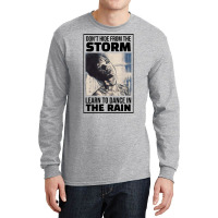 Dont Hide From The Storm Learn To Dance In The Rai Long Sleeve Shirts | Artistshot