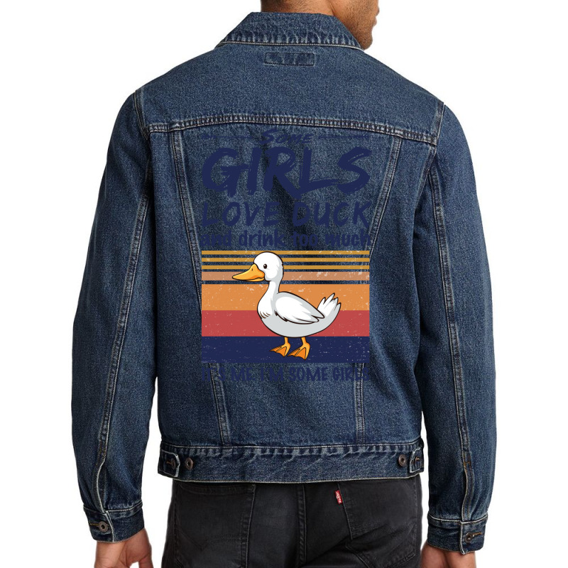 Duck  Some Girls Love Duck  Drink Too Much Vintage Men Denim Jacket by argirwpaenov9 | Artistshot