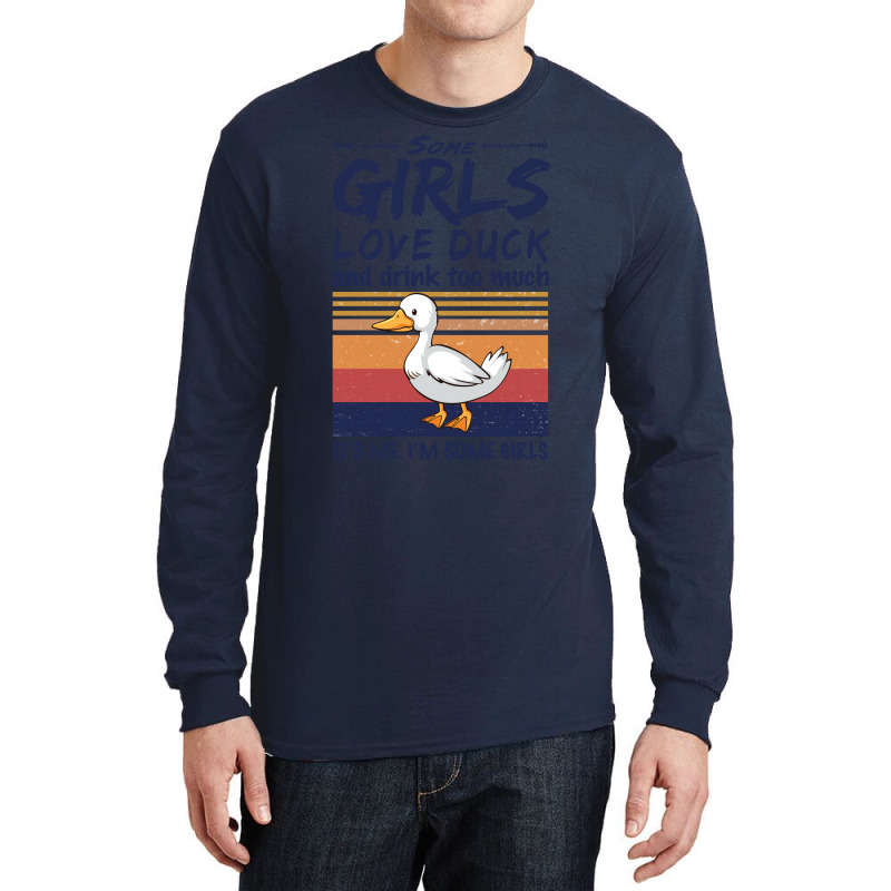 Duck  Some Girls Love Duck  Drink Too Much Vintage Long Sleeve Shirts by argirwpaenov9 | Artistshot