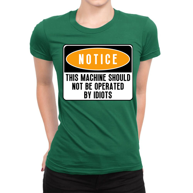 This Machine Should Not Be Operated By Idiots Girl Ladies Fitted T-Shirt by oliviibasscz | Artistshot