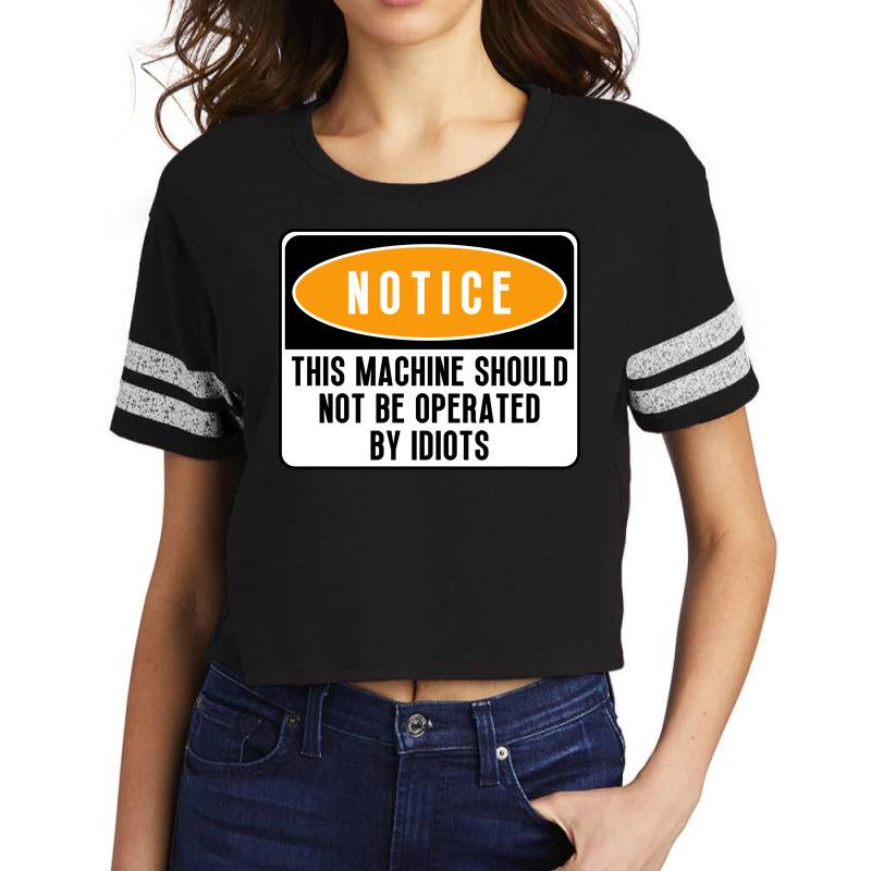 This Machine Should Not Be Operated By Idiots Girl Scorecard Crop Tee by oliviibasscz | Artistshot