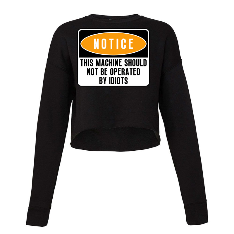 This Machine Should Not Be Operated By Idiots Girl Cropped Sweater by oliviibasscz | Artistshot