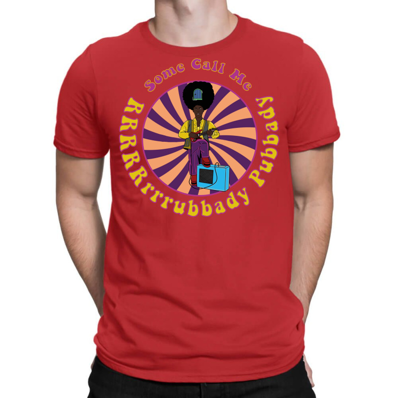 Rudi Van Disarzio Some Call Me Rrrrrrrrubbady Pubb T-shirt | Artistshot