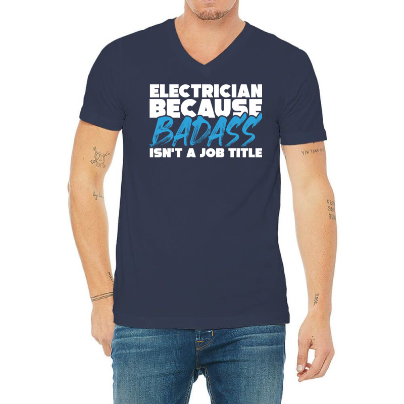 Electrician Because Badass Isnt A Job Title Suitab V-neck Tee | Artistshot