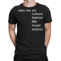 Take My Art Culture Fashion Life Music Science Blu T-shirt | Artistshot