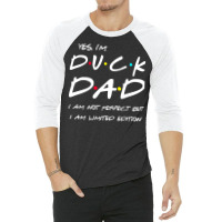 Im Duck Dad I Am Not Perfect But Limited Edition Y 3/4 Sleeve Shirt | Artistshot