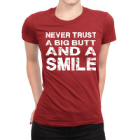 Never Trust A Big Butt And A Smile Ladies Fitted T-shirt | Artistshot