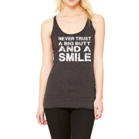 Never Trust A Big Butt And A Smile Racerback Tank | Artistshot