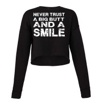 Never Trust A Big Butt And A Smile Cropped Sweater | Artistshot