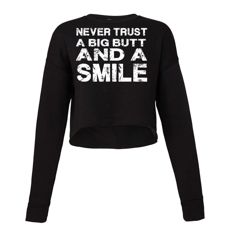 Never Trust A Big Butt And A Smile Cropped Sweater by beskabonielc | Artistshot