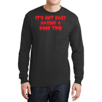 It's Not Easy Having A Good Time  (1) Long Sleeve Shirts | Artistshot