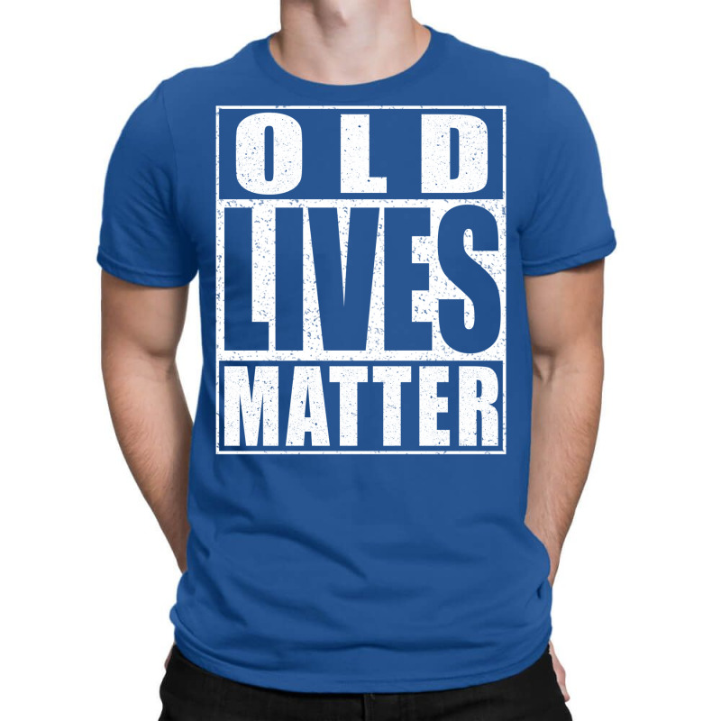 Old Lives Matter T-shirt | Artistshot