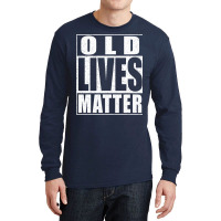 Old Lives Matter Long Sleeve Shirts | Artistshot