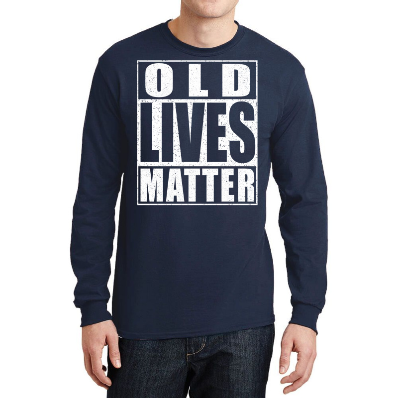 Old Lives Matter Long Sleeve Shirts | Artistshot