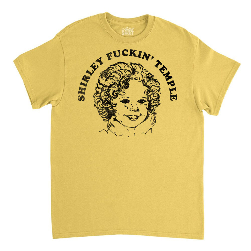 Shirley Fuckin' Temple Classic T-shirt by saftyldrc | Artistshot