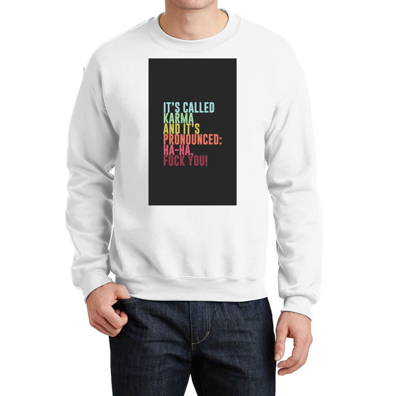 It's Called Karma And It's Pronounced Ha Ha, Fuck Crewneck Sweatshirt by Huffbhhh | Artistshot