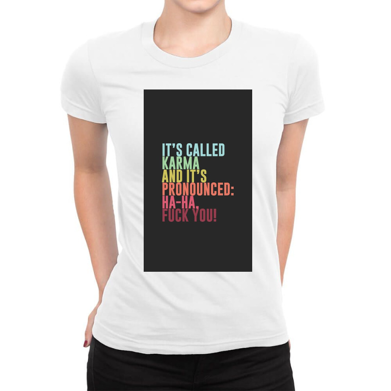 It's Called Karma And It's Pronounced Ha Ha, Fuck Ladies Fitted T-Shirt by Huffbhhh | Artistshot