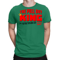 The Pull Out King T-shirt | Artistshot