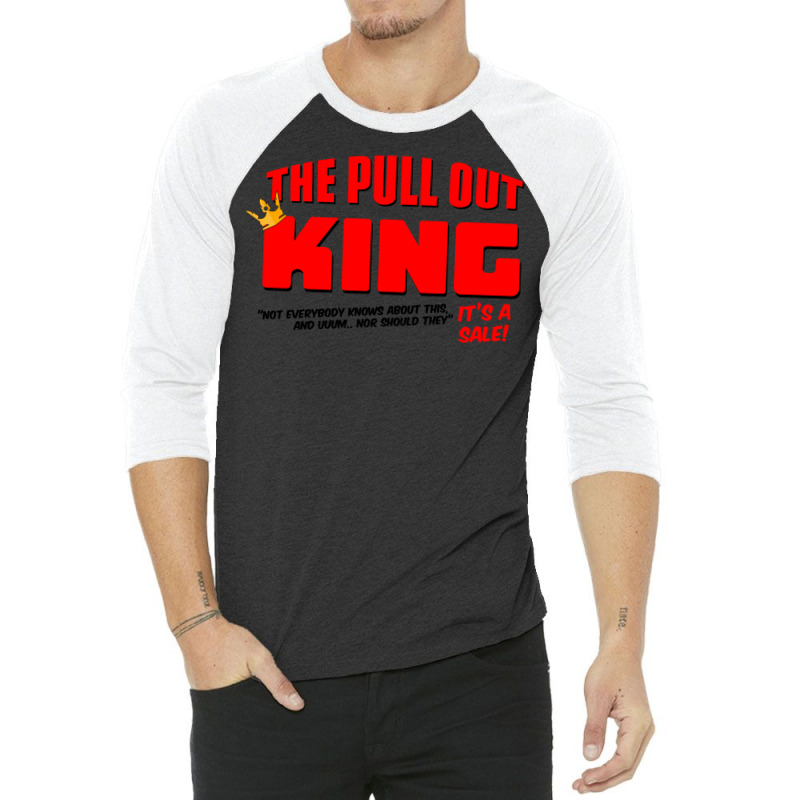 The Pull Out King 3/4 Sleeve Shirt | Artistshot