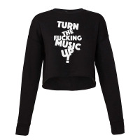 Turn The Fucking Music Up Cropped Sweater | Artistshot