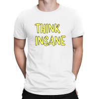 Think Insane T-shirt | Artistshot