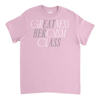 Greatness Heroism Class (eat Her Ass) Classic T-shirt | Artistshot