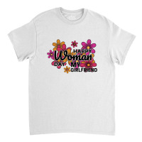 Happy Woman Day My Girlfrined Classic T-shirt | Artistshot